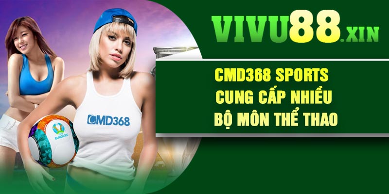 CMD368 Sports cung cấp nhiều bộ môn thể thao
