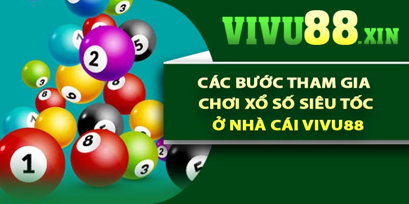 Các bước tham gia chơi xổ số siêu tốc ở nhà cái Vivu88