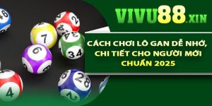 Cách chơi lô gan dễ nhớ, chi tiết cho người mới chuẩn 2025