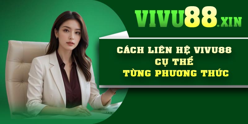 Cách liên hệ Vivu88 cụ thể từng phương thức