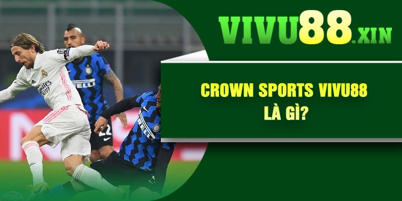 Crown Sports Vivu88 là gì?