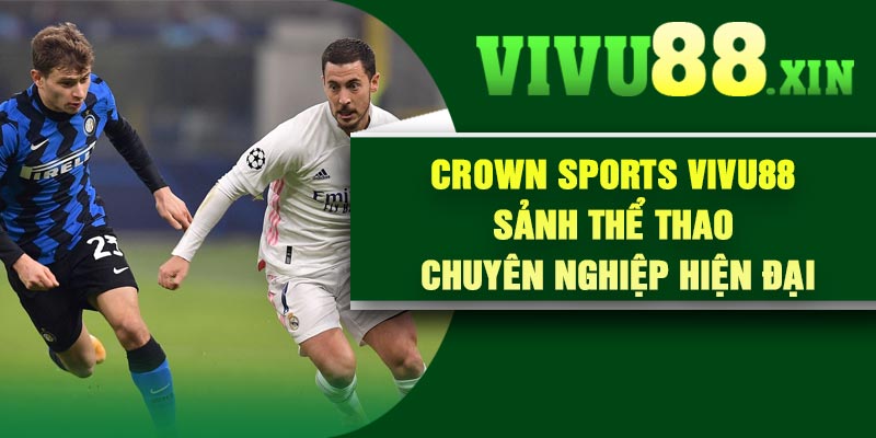 Crown Sports Vivu88 – Sảnh Thể Thao Chuyên Nghiệp Hiện Đại