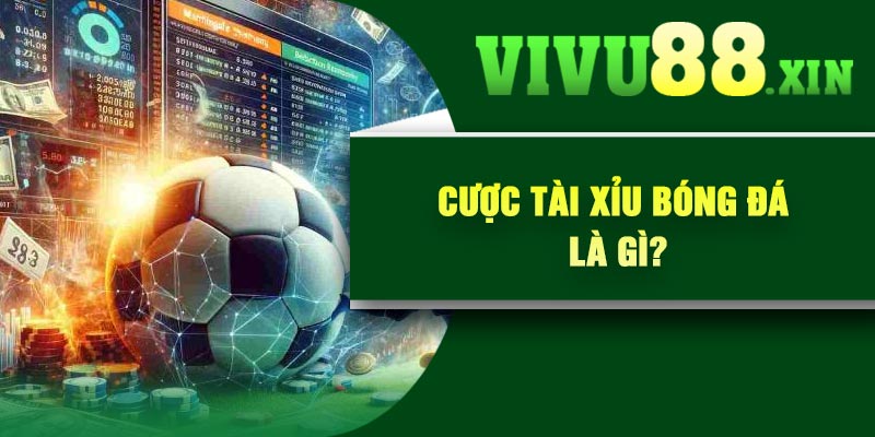 Cược tài xỉu bóng đá là gì?