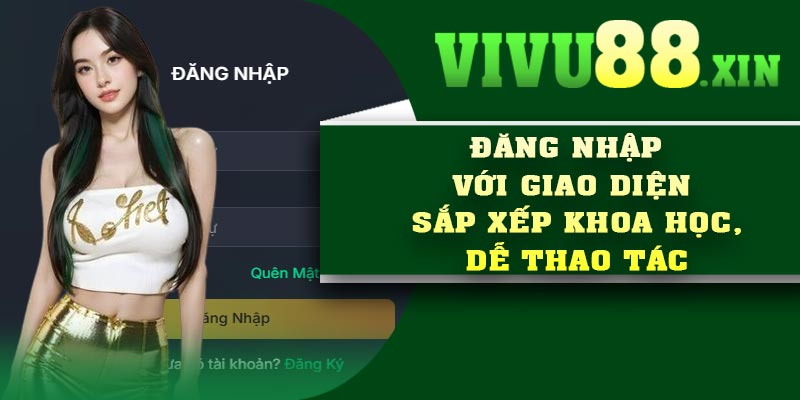 Đăng nhập Vivu88 với giao diện sắp xếp khoa học, dễ thao tác
