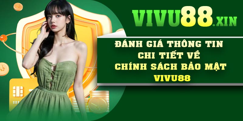 Đánh giá thông tin chi tiết về chính sách bảo mật Vivu88