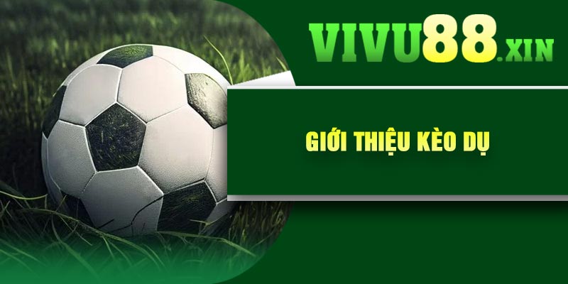 Giới thiệu kèo dụ