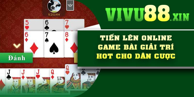 Giới thiệu về game bài Tiến Lên Online Vivu88