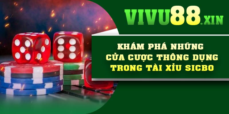 Khám phá những cửa cược thông dụng trong Tài xỉu Sicbo
