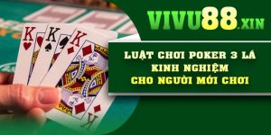 Luật Chơi Poker 3 lá – Kinh nghiệm cho người mới chơi