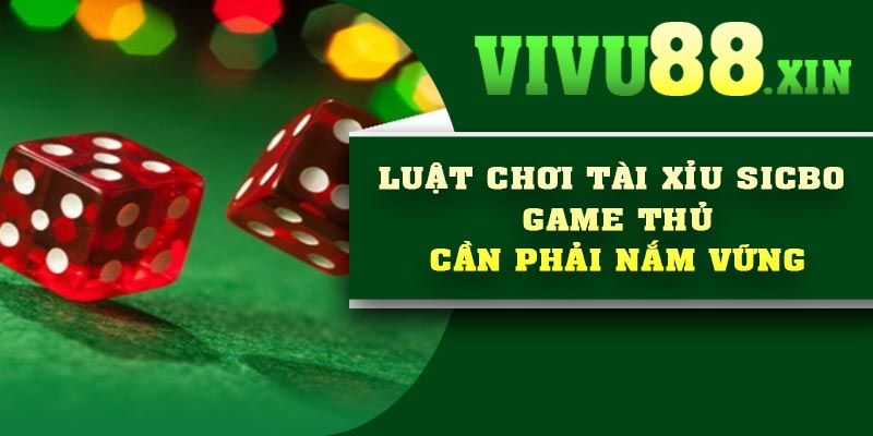 Luật chơi Tài xỉu Sicbo game thủ cần phải nắm vững