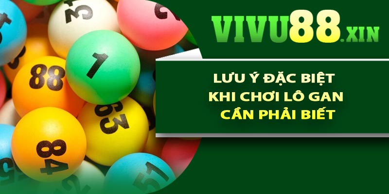 Lưu ý đặc biệt khi chơi lô gan cần phải biết