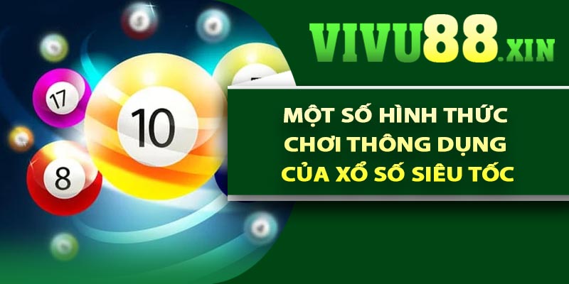 Một số hình thức chơi thông dụng của xổ số siêu tốc
