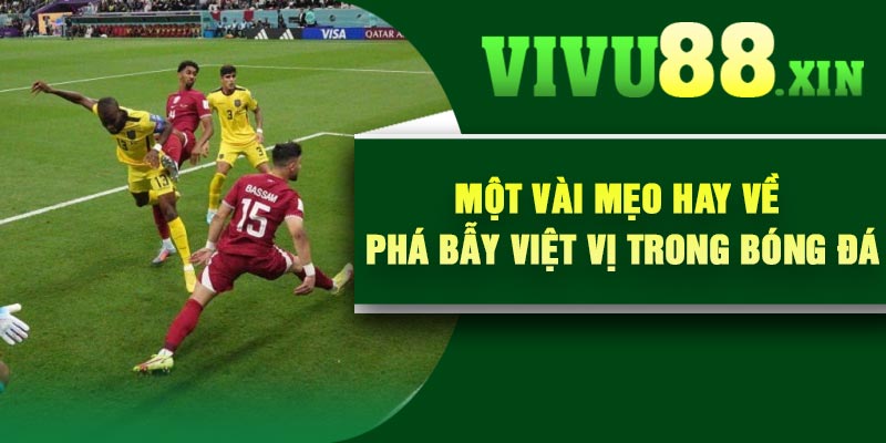 Một vài mẹo hay về phá bẫy việt vị trong bóng đá