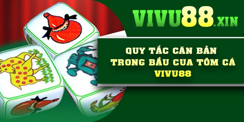 Quy tắc căn bản trong Bầu Cua Tôm Cá Vivu88