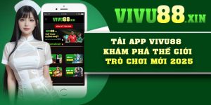 Tải App Vivu88 – Khám Phá Thế Giới Trò Chơi Mới 2025