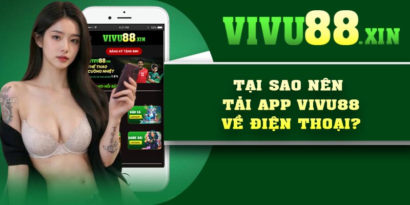 Tại sao nên tải app Vivu88 về điện thoại?
