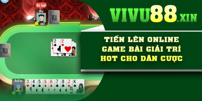 Tiến lên Online – Game bài giải trí Hot cho dân cược