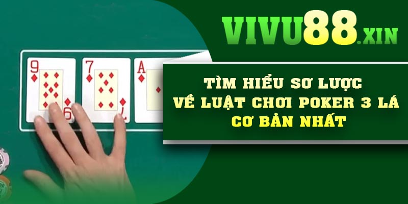 Tìm hiểu sơ lược về luật chơi Poker 3 lá cơ bản nhất