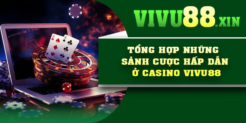 Tổng hợp những sảnh cược hấp dẫn ở Casino Vivu88