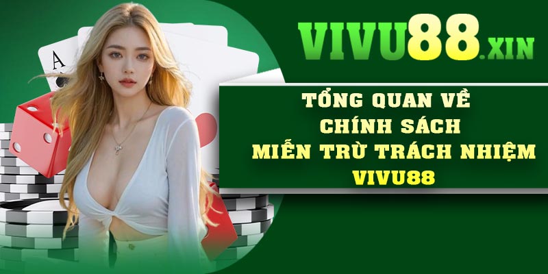 Tổng quan về chính sách miễn trừ trách nhiệm Vivu88