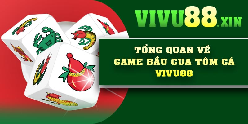 Tổng quan về game Bầu Cua Tôm Cá Vivu88