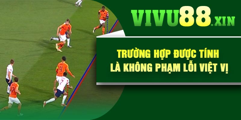 Trường hợp được tính là không phạm lỗi việt vị