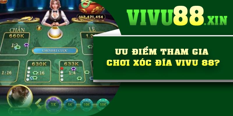 Ưu điểm tham gia chơi xóc đĩa Vivu 88?