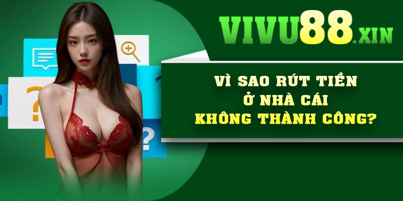 Vì sao rút tiền ở nhà cái không thành công?