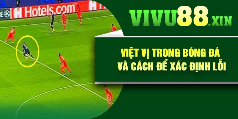 Việt vị trong bóng đá và cách để xác định lỗi