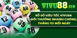 Xổ số Siêu Tốc Vivu88 – Đổi thưởng nhanh chóng, thắng to mỗi ngày
