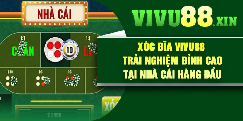 Xóc Đĩa Vivu88 – Trải Nghiệm Đỉnh Cao Tại Nhà Cái Hàng Đầu